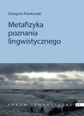 Metafizyka poznania lingwistycznego. Autor: ks. Grzegorz Pawłowski (Jakub Hersz Griner). SmakLiter.pl Okładka książki Metafizyka poznania lingwistycznego