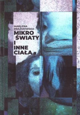 Mikro światy i inne ciała. Autor: Marlena Prażmowska. SmakLiter.pl Okładka książki Mikro światy i inne ciała