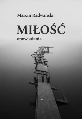 Miłość. Autor: Radwański Marcin. SmakLiter.pl Okładka książki Miłość