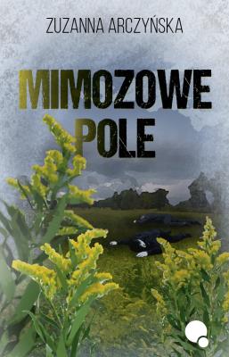 Mimozowe pole. Autor: Arczyńska Zuzanna. SmakLiter.pl Okładka książki Mimozowe pole