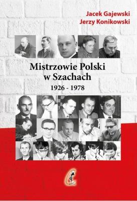 Mistrzowie Polski w Szachach część 1 1926-1978. Autor: Gajewski Jacek, Konikowski Jerzy. SmakLiter.pl Okładka książki Mistrzowie Polski w Szachach część 1 1926-1978