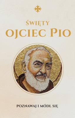 Modlitewnik Ojca Pio. Autor: MONIKA BIAŁKOWSKA. SmakLiter.pl Okładka książki Modlitewnik Ojca Pio