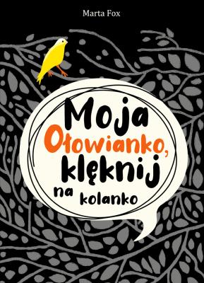 Moja Ołowianko, klęknij na kolanko. Autor: Marta Fox. SmakLiter.pl Okładka książki Moja Ołowianko, klęknij na kolanko