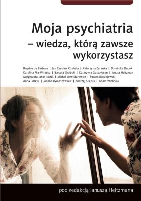 Moja psychiatria-wiedza, którą zawsze wykorzystasz. Autor: Janusz Hetizman. SmakLiter.pl Okładka książki Moja psychiatria-wiedza, którą zawsze wykorzystasz