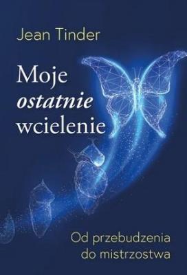 Moje ostatnie wcielenie. Autor: Jean Tinder. SmakLiter.pl Okładka książki Moje ostatnie wcielenie