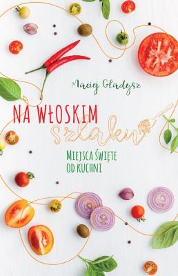 Okładka książki Na włoskim szlaku Miejsca święte od kuchni