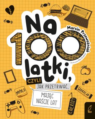 Na100latki, czyli jak przetrwać mając naście lat. Autor: Marcin Przewoźniak. SmakLiter.pl Okładka książki Na100latki, czyli jak przetrwać mając naście lat