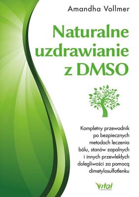 Naturalne uzdrawianie z DMSO. Autor: Vollmer Amandha. SmakLiter.pl Okładka książki Naturalne uzdrawianie z DMSO