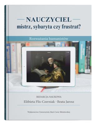Okładka książki Nauczyciel - mistrz, sybaryta czy frustrat? Rozważania humanistów