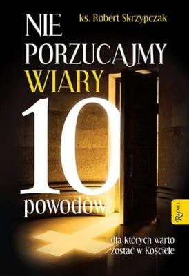 Nie porzucajmy Wiary. Autor: ks. prof. Robert Skrzypczak. SmakLiter.pl Okładka książki Nie porzucajmy Wiary