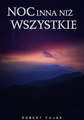 Noc inna niż wszystkie. Autor: Fujak Robert. SmakLiter.pl Okładka książki Noc inna niż wszystkie