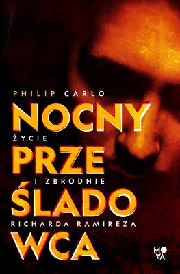 Nocny prześladowca. Życie i zbrodnie Richarda Ramireza. Autor: Carlo Philip. SmakLiter.pl Okładka książki Nocny prześladowca. Życie i zbrodnie Richarda Ramireza