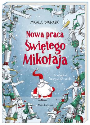 Nowa praca Świętego Mikołaja. Autor: Michele D'Ignazio, Sergio Olivotti, Joanna Wajs. SmakLiter.pl Okładka książki Nowa praca Świętego Mikołaja