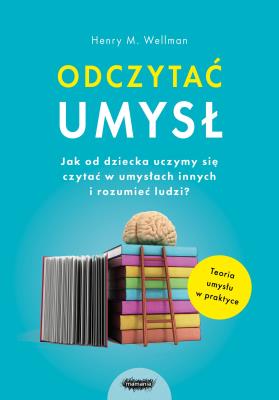 Odczytać umysł. Autor: Henry M. Wellman, Karen Lind, Jowita Maksymowicz-Hamann. SmakLiter.pl Okładka książki Odczytać umysł