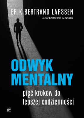 Odwyk mentalny Pięć kroków do lepszej codzienności. Autor: Larssen Erik Bertrand, Karolina Drozdowska. SmakLiter.pl Okładka książki Odwyk mentalny Pięć kroków do lepszej codzienności