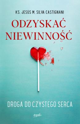 Okładka książki Odzyskać niewinność. Droga do czystego serca
