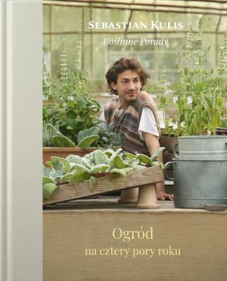 Ogród na cztery pory roku. Autor: Kulis Sebastian. SmakLiter.pl Okładka książki Ogród na cztery pory roku