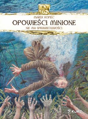 Opowieści minione. Nie ma sprawiedliwości. Autor: Marek Kopiec. SmakLiter.pl Okładka książki Opowieści minione. Nie ma sprawiedliwości