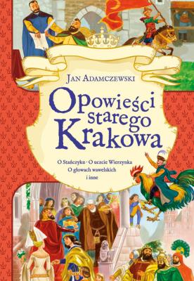Opowieści starego Krakowa. Autor: Adamczewski Jan. SmakLiter.pl Okładka książki Opowieści starego Krakowa