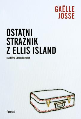 Okładka książki Ostatni strażnik z Ellis Island