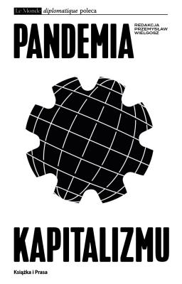 Pandemia kapitalizmu. Autor: Opracowanie zbiorowe. SmakLiter.pl Okładka książki Pandemia kapitalizmu