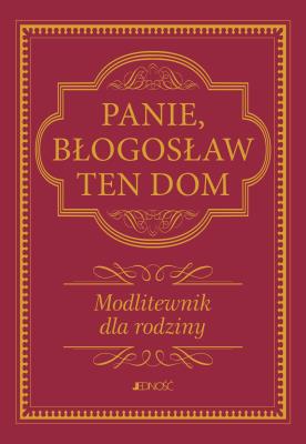 Okładka książki Panie, błogosław ten dom. . Modlitewnik dla rodziny wyd. 2