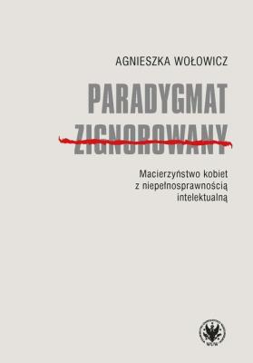 Paradygmat zignorowany. Autor: Wołowicz Agnieszka. SmakLiter.pl Okładka książki Paradygmat zignorowany