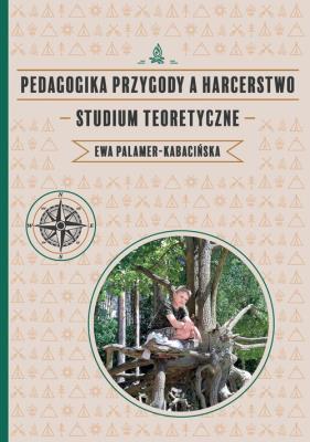 Pedagogika przygody a harcerstwo. Autor: Palamer-Kabacińska Ewa. SmakLiter.pl Okładka książki Pedagogika przygody a harcerstwo