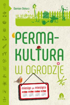 Permakultura w ogrodzie. Autor: Damien Dekarz. SmakLiter.pl Okładka książki Permakultura w ogrodzie