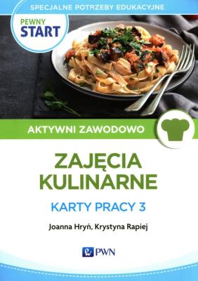 Pewny start Aktywni zawodowo Zajęcia kulinarne Karty pracy 3. Autor: Joanna Hryń, Krystyna Rapiej. SmakLiter.pl Okładka książki Pewny start Aktywni zawodowo Zajęcia kulinarne Karty pracy 3