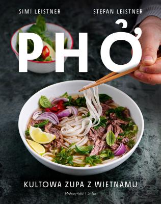 Pho. Kultowa zupa z Wietnamu. Autor: Simi Leistner, Stefan Leistner, Emilia Skowrońska. SmakLiter.pl Okładka książki Pho. Kultowa zupa z Wietnamu