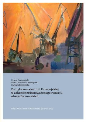 Polityka morska Unii Europejskiej... Autor: Ernest Czermański, Aneta Oniszczuk-Jastrząbek. SmakLiter.pl Okładka książki Polityka morska Unii Europejskiej..