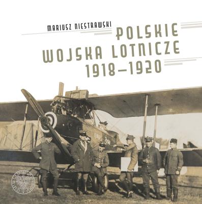Polskie Wojska Lotnicze 19181920. Autor: Niestrawski Mariusz. SmakLiter.pl Okładka książki Polskie Wojska Lotnicze 19181920