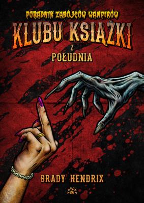 Poradnik zabójców wampirów klubu książki z południa. Autor: Grady Hendrix. SmakLiter.pl Okładka książki Poradnik zabójców wampirów klubu książki z południa
