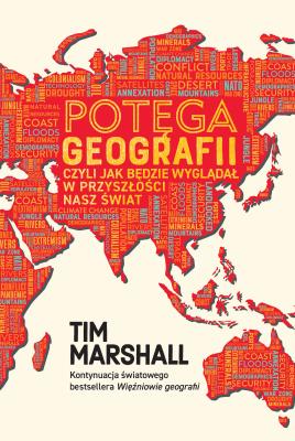Potęga geografii, czyli jak będzie wyglądał w przyszłości nasz świat. Autor: Tim Marshall. SmakLiter.pl Okładka książki Potęga geografii, czyli jak będzie wyglądał w przyszłości nasz świat