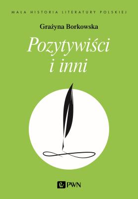 Pozytywiści i inni. Autor: Borkowska Grażyna. SmakLiter.pl Okładka książki Pozytywiści i inni