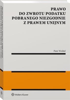 Okładka książki Prawo do zwrotu podatku pobranego niezgodnie z prawem unijnym