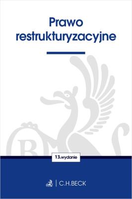 Prawo restrukturyzacyjne wyd. 13. Autor: Opracowanie zbiorowe. SmakLiter.pl Okładka książki Prawo restrukturyzacyjne wyd. 13