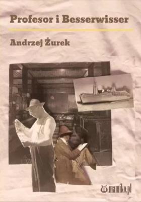 Profesor i Besserwisser. Autor: Andrzej Żurek. SmakLiter.pl Okładka książki Profesor i Besserwisser