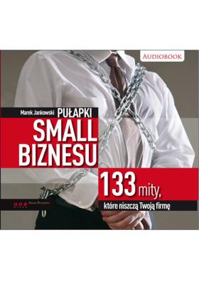 Pułapki small biznesu. 133 mity...audiobook. Autor: Marek Jankowski. SmakLiter.pl Okładka książki Pułapki small biznesu. 133 mity...audiobook