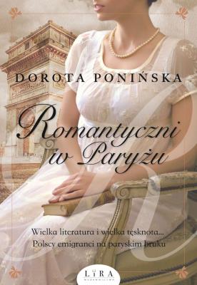 Romantyczni w Paryżu. Autor: Ponińska Dorota. SmakLiter.pl Okładka książki Romantyczni w Paryżu