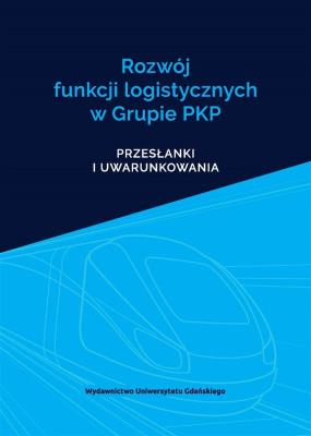 Rozwój funkcji logistycznych w Grupie PKP. Autor: Mirosław Chaberek, Leszek Reszka. SmakLiter.pl Okładka książki Rozwój funkcji logistycznych w Grupie PKP
