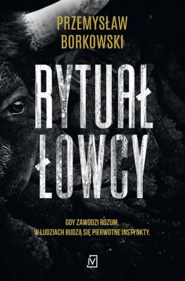 Rytuał łowcy. Autor: Borkowski Przemysław. SmakLiter.pl Okładka książki Rytuał łowcy
