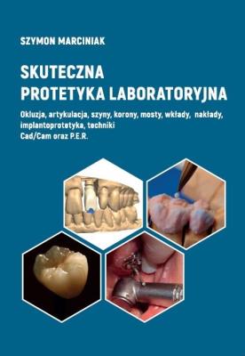 Skuteczna protetyka laboratoryjna. Autor: Szymon Marciniak. SmakLiter.pl Okładka książki Skuteczna protetyka laboratoryjna