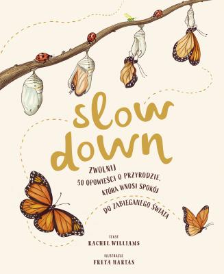 Slow Down. Zwolnij. 50 opowieści o przyrodzie, która wnosi spokój do zabieganego świata. Autor: Rachel Williams. SmakLiter.pl Okładka książki Slow Down. Zwolnij. 50 opowieści o przyrodzie, która wnosi spokój do zabieganego świata