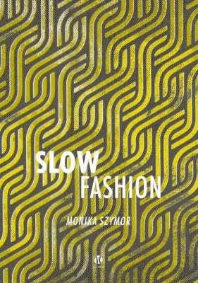 Slow fashion. Autor: Szymor Monika. SmakLiter.pl Okładka książki Slow fashion