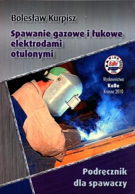 Spawanie gazowe i łukowe elektrodami otulonymi. Autor: Kurpisz Bolesław. SmakLiter.pl Okładka książki Spawanie gazowe i łukowe elektrodami otulonymi