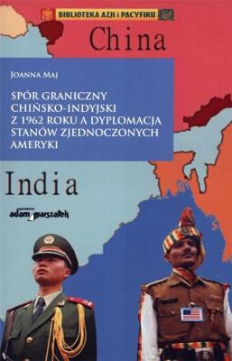 Okładka książki Spór graniczny chińsko-indyjski z 1962 roku a dyplomacja Stanów Zjednoczonych Ameryki
