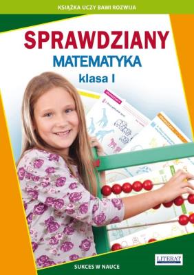 Sprawdziany Matematyka klasa I. Autor: Guzowska Beata, Kowalska Iwona. SmakLiter.pl Okładka książki Sprawdziany Matematyka klasa I