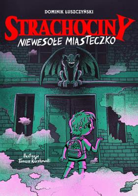 Strachociny. Strachociny. Niewesołe miasteczko. Autor: Łuszczyński Dominik, Tomasz Kaczkowski. SmakLiter.pl Okładka książki Strachociny. Strachociny. Niewesołe miasteczko
